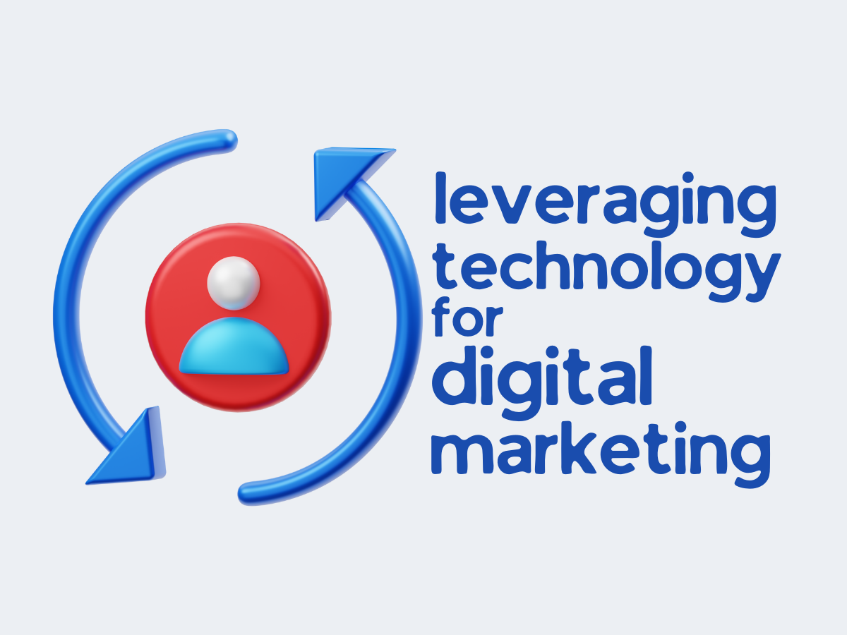 how to leverage technology to improve digital marketing